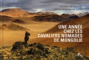 Une Annee Chez Les Cavaliers Nomades De Mongolie