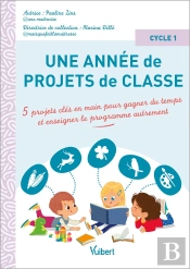 Une Année De Projets De Classe Cycle 1 : 5 Projets Clés En Main Pour Gagner Du Temps Et Couvrir Le Programme Autrement