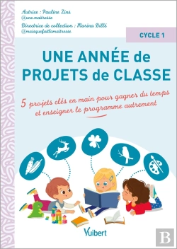 Bertrand.pt - Une Année De Projets De Classe Cycle 1 : 5 Projets Clés En Main Pour Gagner Du Temps Et Couvrir Le Programme Autrement