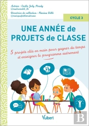 Une Année De Projets De Classe Cycle 3 : 5 Projets Clés En Main Pour Gagner Du Temps Et Couvrir Le Programme Autrement