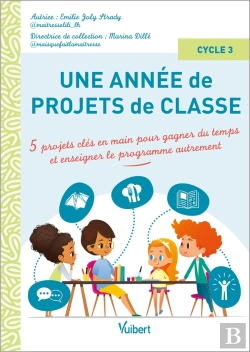 Bertrand.pt - Une Année De Projets De Classe Cycle 3 : 5 Projets Clés En Main Pour Gagner Du Temps Et Couvrir Le Programme Autrement