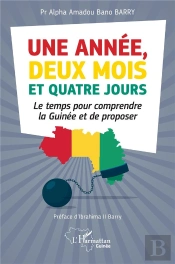 Une Année, Deux Mois Et Quatre Jours : Le Temps Pour Comprendre La Guinee Et De Proposer