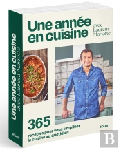 Une Année En Cuisine Avec Laurent Mariotte : 365 Recettes Pour Vous Simplifier La Cuisine Au Quotidien