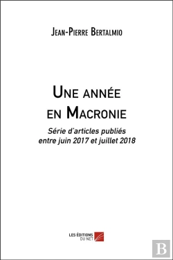 Bertrand.pt - Une Année En Macronie ; Série D'Articles Publiés Entre Juin 2017 Et Juillet 2018