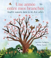Une Année Entre Mes Branches : Quatre Saisons Dans La Vie D'Un Arbre