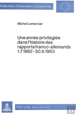 Bertrand.pt - Une Annee Privilegiee Dans L'Histoire Des Rapports Franco-Allemands 1.7.1962-30.6.1963