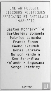 Une Anthologie. Discours Politiques Africains Et Antillais. 1933-2012