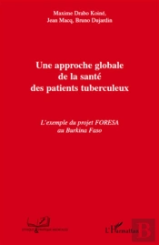 Une Approche Globale De La Santé Des Patients Tuberculeux ; L'Exemple Du Projet Foresa Au Burkina Faso