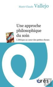 Une Approche Philosophique Du Soin ; L'Éthique Au Coeur Des Petites Choses