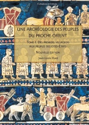 Une Archéologie Des Peuples Du Proche-Orient Tome 1 ; Des Premiers Villageois Aux Peuples De Cités-Etats