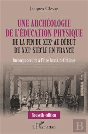 Une Archéologue De L'Éducation Physique De La Fin Du Xixe Au Début Du Xxie Siècle En France : Du Corps Occulté À L'Être Humain Diminué