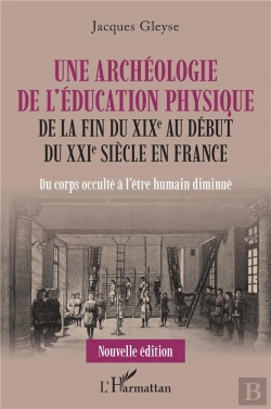 Bertrand.pt - Une Archéologue De L'Éducation Physique De La Fin Du Xixe Au Début Du Xxie Siècle En France : Du Corps Occulté À L'Être Humain Diminué
