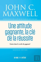 Une Attitude Gagnante, La Clé De La Réussite : Entrez Dans Le Cercle Du Gagnant !