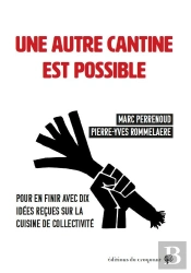 Une Autre Cantine Est Possible : Pour En Finir Avec Dix Idées Reçues Sur La Cuisine De Collectivité