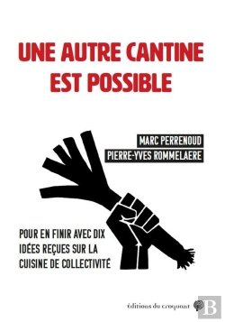 Bertrand.pt - Une Autre Cantine Est Possible : Pour En Finir Avec Dix Idées Reçues Sur La Cuisine De Collectivité
