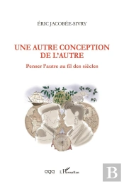 Une Autre Conception De L'Autre ; Penser L'Autre Au Fil Des Siècles