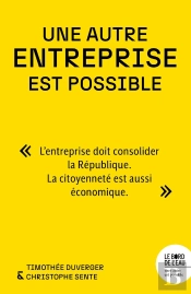 Une Autre Entreprise Est Possible : L'Entreprise Doit Consolider La République, La Citoyenneté Est Aussi Économique