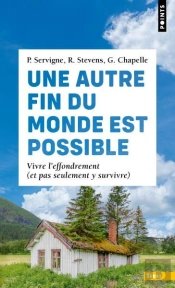 Une Autre Fin Du Monde Est Possible : Vivre L'Effondrement (Et Pas Seulement Y Survivre)