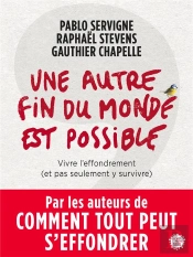 Une Autre Fin Du Monde Est Possible ; Vivre L'Effondrement (Et Pas Seulement Y Survivre)