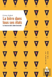 Une Autre Histoire De La Bière ; Le Renouveau De La Culture Brassicole