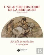 Une Autre Histoire De La Bretagne - Au-Dela Du Mythe Celte