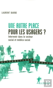Une Autre Place Pour Les Usagers ? Intervenir Dans Le Secteur Social Et Medico-Social