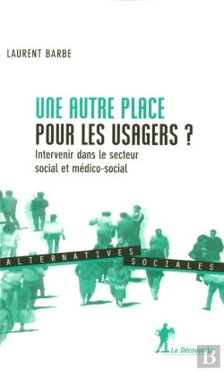Bertrand.pt - Une Autre Place Pour Les Usagers ? Intervenir Dans Le Secteur Social Et Medico-Social