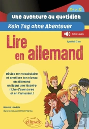 Une Aventure Au Quotidien / Kein Tag Ohne Abenteuer : Lire En Allemand ; A1+-A2 ; Révise Ton Vocabulaire