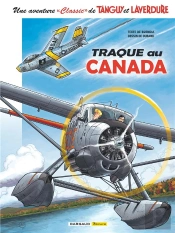 Une Aventure « Classic » De Tanguy Et Laverdure Tome 6 : Traque Au Canada