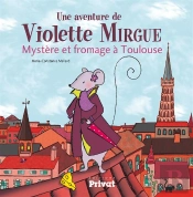 Une Aventure De Violette Mirgue Tome 1 : Mystère Et Fromage À Toulouse