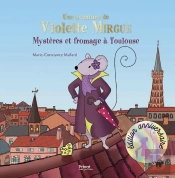 Une Aventure De Violette Mirgue Tome 1 : Mystère Et Fromage À Toulouse