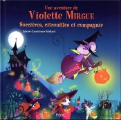 Une Aventure De Violette Mirgue Tome 10 : Sorcières, Citrouilles Et Compagnie