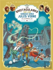 Une Aventure Des Spectaculaires Tome 6 : Les Spectaculaires Font Leur Cirque Chez Jules Verne