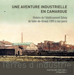 Bertrand.pt - Une Aventure Industrielle En Camargue ; Histoire De L'Etablissement Solvay De Salin-De-Giraud (1895 A Nos Jours)