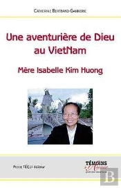 Une Aventurière De Dieu Au Vietnam : Mère Isabelle Kim Huong