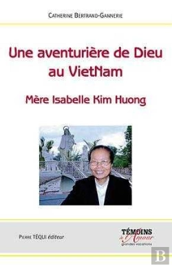 Bertrand.pt - Une Aventurière De Dieu Au Vietnam : Mère Isabelle Kim Huong