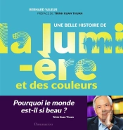 Une Belle Histoire De La Lumière Et Des Couleurs ; Pourquoi Le Monde Est-Il Si Beau ?