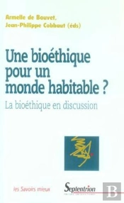 Une Bioéthique Pour Un Monde Habitable ? : La Bioéthique En Discussion