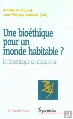 Bertrand.pt - Une Bioéthique Pour Un Monde Habitable ? : La Bioéthique En Discussion