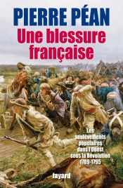 Une Blessure Française ; Les Soulèvements Populaires Dans L'Ouest Sous La Révolution (1789-1795)