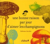 Une Bonne Raison Par Jour D'Aimer Les Champignons