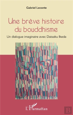 Bertrand.pt - Une Brève Histoire Du Bouddhisme ; Un Dialogue Imaginaire Avec Daisaku Ikeda