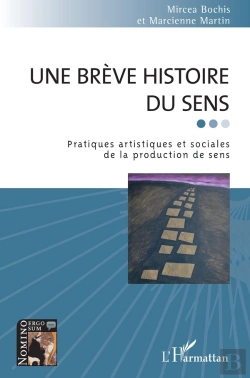 Bertrand.pt - Une Brève Histoire Du Sens ; Pratiques Artistiques Et Sociales De La Production De Sens