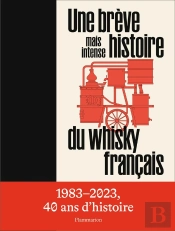 Une Brève Mais Intense Histoire Du Whisky Français : 1983-2023, 40 Ans D'Histoire