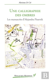 Une Calligraphie Des Ombres ; Les Manuscrits D'Alejandra Pizarnik