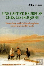 Une Captive Heureuse Chez Les Iroquois ; Histoire D'Une Famille De Nouvelle-Angleterre Au Début Du Xviiie Siècle