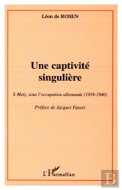 Une Captivite Singuliere ; A Metz Sous L'Occupation Allemande 1939-1940