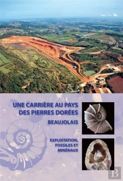Bertrand.pt - Une Carrière Au Pays Des Pierres Dorées : Exploitation, Fossiles Et Minéraux