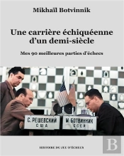 Une Carrière Échiquéenne D'Un Demi-Siècle : Mes 90 Meilleures Parties D'Échecs