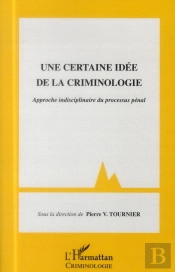 Une Certaine Idée De La Criminologie ; Approche Indisciplinaire Du Processus Pénal